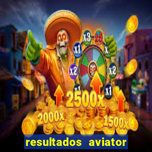 resultados aviator estrela bet